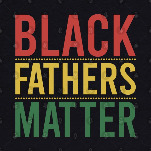 Black Fathers Matter by DragonTees